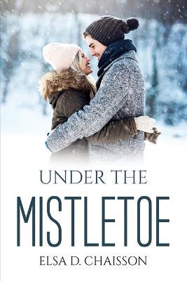 Under The Mistletoe - Elsa D Chaisson - cover