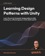 Learning Design Patterns with Unity: Learn the secret of popular design patterns while building fun, efficient games in Unity 2023 and C#