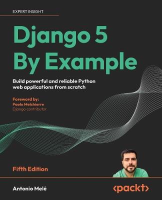 Django 5 By Example: Build powerful and reliable Python web applications from scratch - Antonio Melé - cover