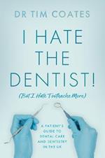 I Hate the Dentist!: (But I Hate Toothache More)