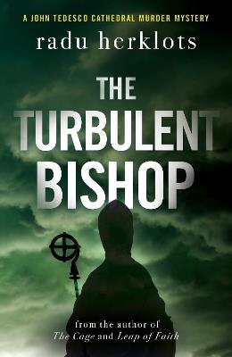 The Turbulent Bishop: A John Tedesco Cathedral Murder Mystery - Radu Herklots - cover