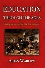 Education through the Ages: Teaching and Learning from 2500 BC to the Present