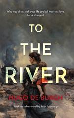 To the River: Why would you risk your life and all that you love for a stranger?