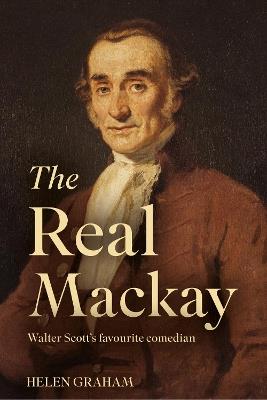 The Real Mackay: Walter Scott’s Favourite Comedian - Helen Graham - cover