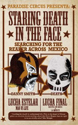Staring Death In The Face: Searching For The Reaper Across Mexico - Danny Smith - cover