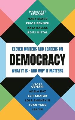 Democracy: Eleven writers and leaders on what it is – and why it matters - Margaret Atwood,Mary Beard,Erica Benner - cover