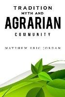 Tradition, Myth and Agrarian Community - Matthew Eric Jordan - cover