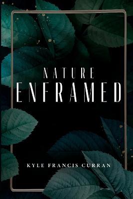 nature enframed - Kyle Francis Curran - cover