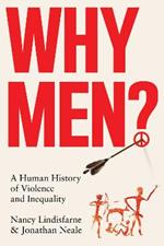 Why Men?: A Human History of Violence and Inequality