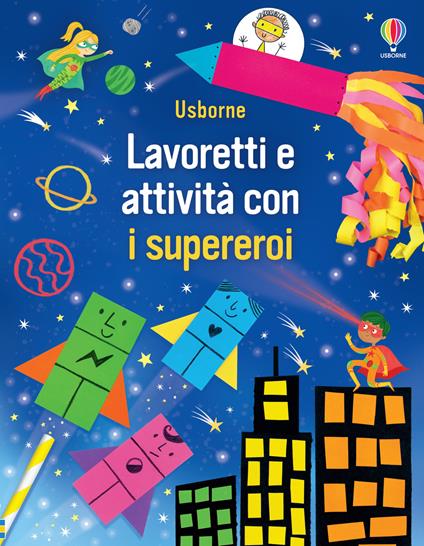 Lavoretti e attività con i supereroi. Ediz. a colori - Kate Nolan - copertina