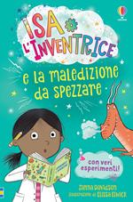 Isa l’Inventrice e la maledizione da spezzare. Isa l'inventrice. Ediz. illustrata