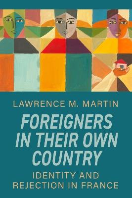 Foreigners in Their Own Country: Identity and Rejection in France - Lawrence M. Martin - cover