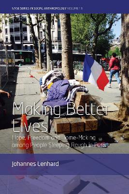 Making Better Lives: Hope, Freedom and Home-Making among People Sleeping Rough in Paris - Johannes Lenhard - cover