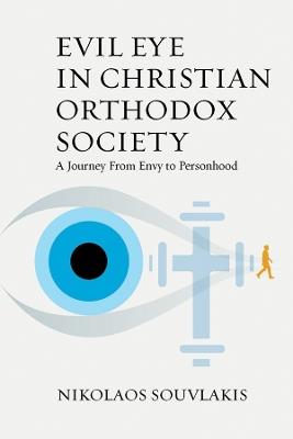 Evil Eye in Christian Orthodox Society: A Journey from Envy to Personhood - Nikolaos Souvlakis - cover