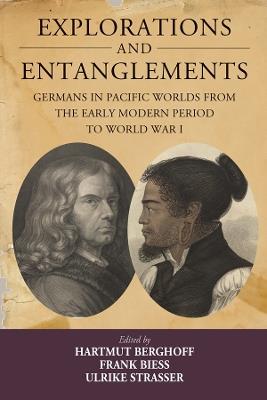 Explorations and Entanglements: Germans in Pacific Worlds from the Early Modern Period to World War I - cover