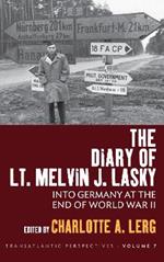 The Diary of Lt. Melvin J. Lasky: Into Germany at the End of World War II