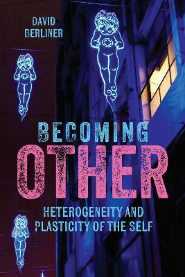 Becoming Other: Heterogeneity and Plasticity of the Self - David Berliner - cover