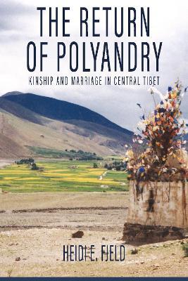 The Return of Polyandry: Kinship and Marriage in Central Tibet - Heidi E. Fjeld - cover