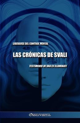 Las cronicas de Svali - Liberarse del control mental: Testimonio de una ex illuminati - Svali - cover