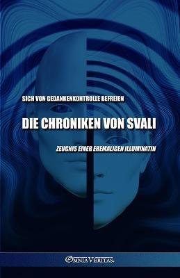 Die Chroniken von Svali - Sich von Gedankenkontrolle befreien: Zeugnis einer ehemaligen Illuminatin - Svali - cover