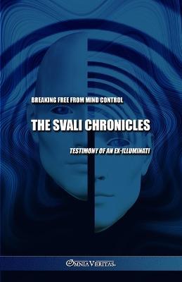 The Svali Chronicles - Breaking free from mind control: Testimony of an ex-illuminati - Svali - cover