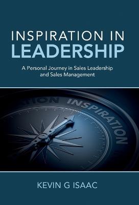 Inspiration in Leadership: A Personal Journey in Sales Leadership and Sales Management - Kevin G Isaac - cover