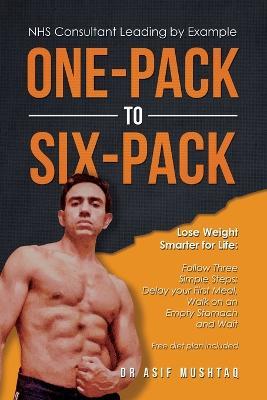 One-Pack to Six-Pack: Lose Weight Smarter for Life: Follow Three Simple Steps: Delay your First Meal, Walk on an Empty Stomach and Wait - Asif Mushtaq - cover