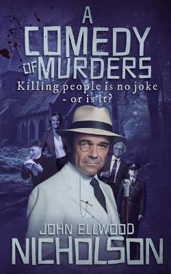 A Comedy of Murders: Killing People Is No Joke - Or Is It? - John Ellwood Nicholson - cover