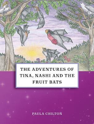 The Adventures of Tina, Nashi and the Fruit Bats - Paula Chilton - cover