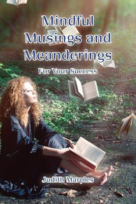 Mindful Musings and Meanderings: For Your Success - Judith Marples - cover