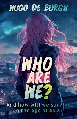 Who Are We?: And how will we survive in the Age of Asia? - Hugo de Burgh - cover