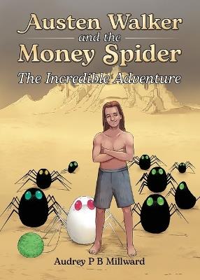 Austen Walker and the Money Spider: The Incredible Adventure - Audrey P B Millward - cover