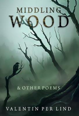 Middling Wood: & Other Poems - Valentin Per Lind - cover