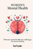 Women's mental health and wellbeing A psychosocial study - Rao Priyanka - cover