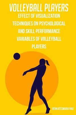 Effect of visualization techniques on psychological and skill performance variables of volleyball players - Venkateswara Rao - cover