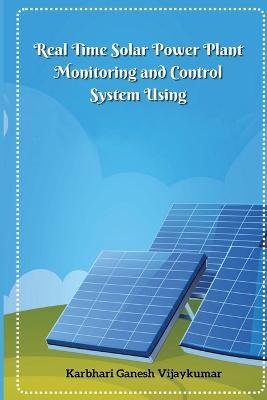 Real Time Solar Power Plant Monitoring and Control System - Karbhari Ganesh Vijaykumar - cover