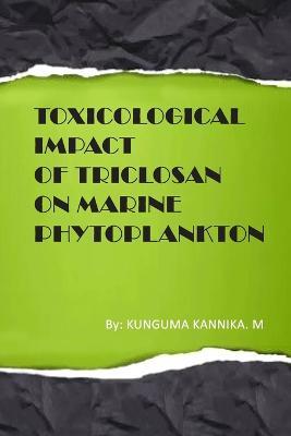 Toxicological Impact of Triclosan on Marine Phytoplankton - Kunguma Kannika - cover