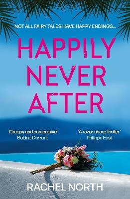 Happily Never After: 'Creepy and compulsive ... enormous fun' Sabine Durrant - Rachel North - cover