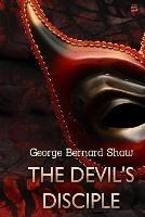 The Devil's Disciple, by George Bernard Shaw - George Bernard Shaw - cover