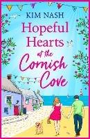 Hopeful Hearts at the Cornish Cove: The BRAND NEW feel-good, romantic read from Kim Nash for summer 2023 - Kim Nash - cover