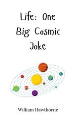 Life: One Big Cosmic Joke