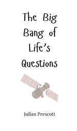 The Big Bang of Life's Questions