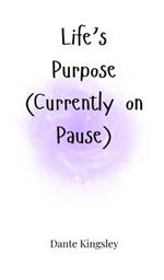 Life's Purpose (Currently on Pause)