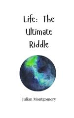 Life: The Ultimate Riddle