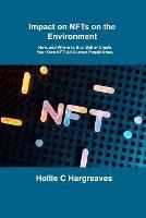 Impact on NFTs on the Environment: How, and Where to Buy, Sell or Create Your Own NFT: All Current Possibilities. - Hollie C Hargreaves - cover