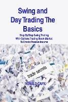 Swing and Day Trading The Basics: Step By Step Swing Trading With Options Trading Stock Market To Create Passive-Income - Ronald Capx - cover