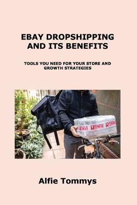 Ebay Dropshipping and Its Benefits: Tools You Need for Your Store and Growth Strategies - Alfie Tommys - cover