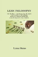 Lean Philosophy: Lean Six Sigma - Lean Startup Lean Enterprise - Lean Analytics 5s Methodologies Process & Techniques for Building a Lean Enterprise to a Lean Business - Luna Stone - cover