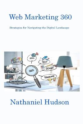 Web Marketing 360: Strategies for Navigating the Digital Landscape - Nathaniel Hudson - cover