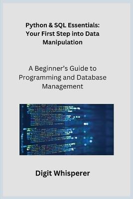 Python & SQL Essentials: A Beginner's Guide to Programming and Database Management - Digit Whisperer - cover